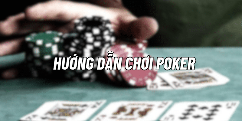 Hướng dẫn chơi poker